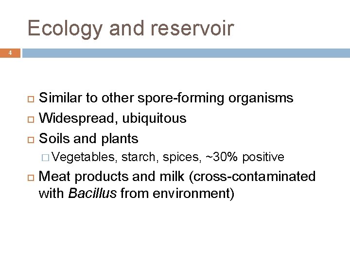 Ecology and reservoir 4 Similar to other spore-forming organisms Widespread, ubiquitous Soils and plants