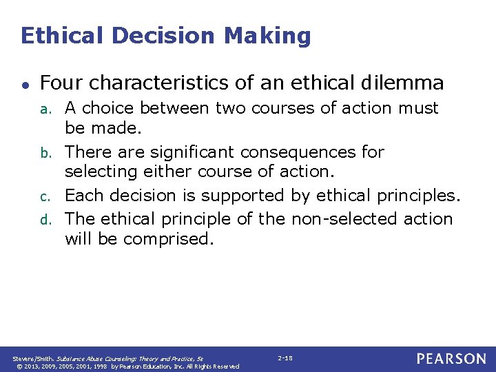 Ethical Decision Making ● Four characteristics of an ethical dilemma A choice between two