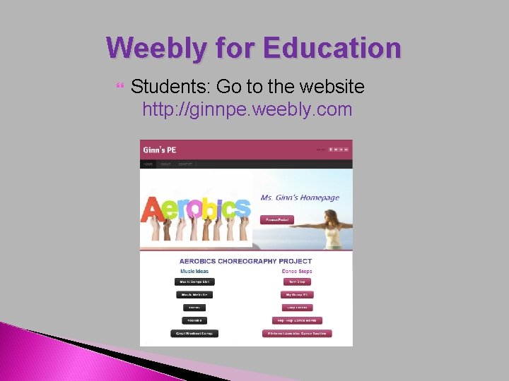Weebly for Education Students: Go to the website http: //ginnpe. weebly. com 
