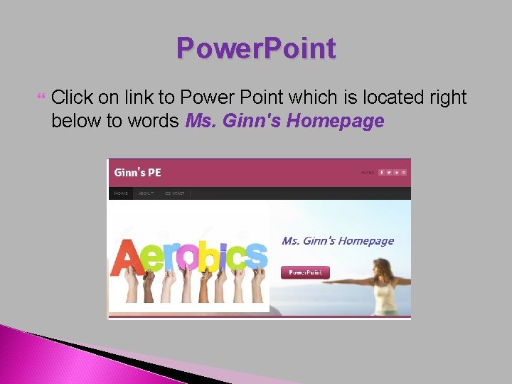 Power. Point Click on link to Power Point which is located right below to