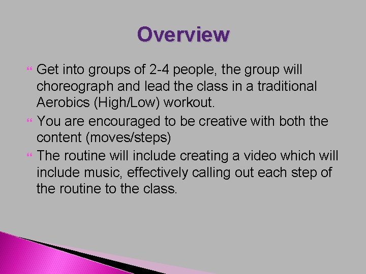 Overview Get into groups of 2 -4 people, the group will choreograph and lead