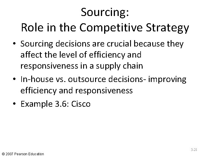 Sourcing: Role in the Competitive Strategy • Sourcing decisions are crucial because they affect