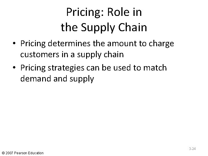 Pricing: Role in the Supply Chain • Pricing determines the amount to charge customers