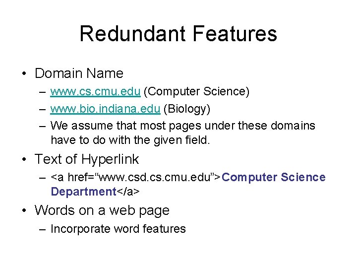 Redundant Features • Domain Name – www. cs. cmu. edu (Computer Science) – www.