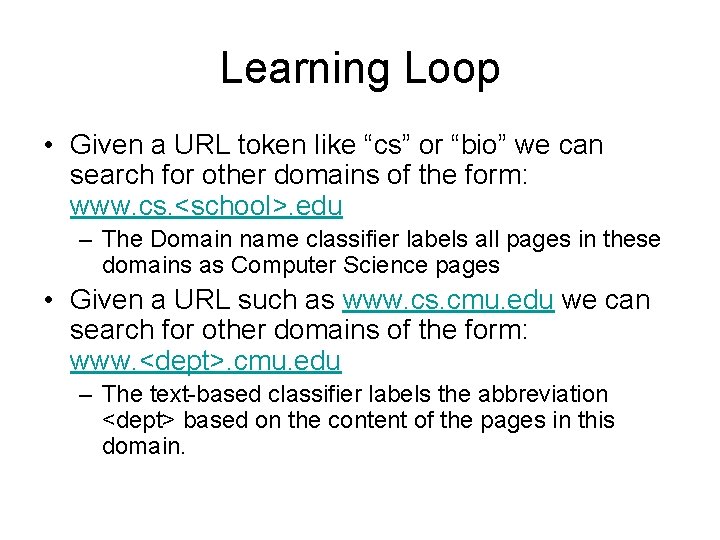 Learning Loop • Given a URL token like “cs” or “bio” we can search