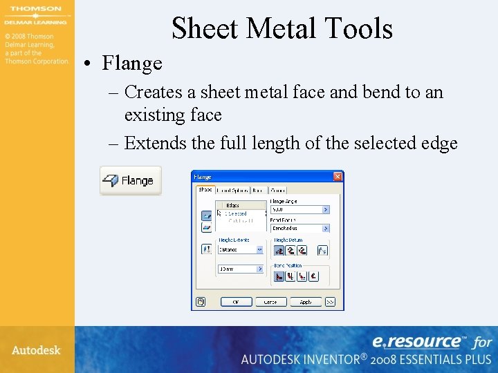 Sheet Metal Tools • Flange – Creates a sheet metal face and bend to