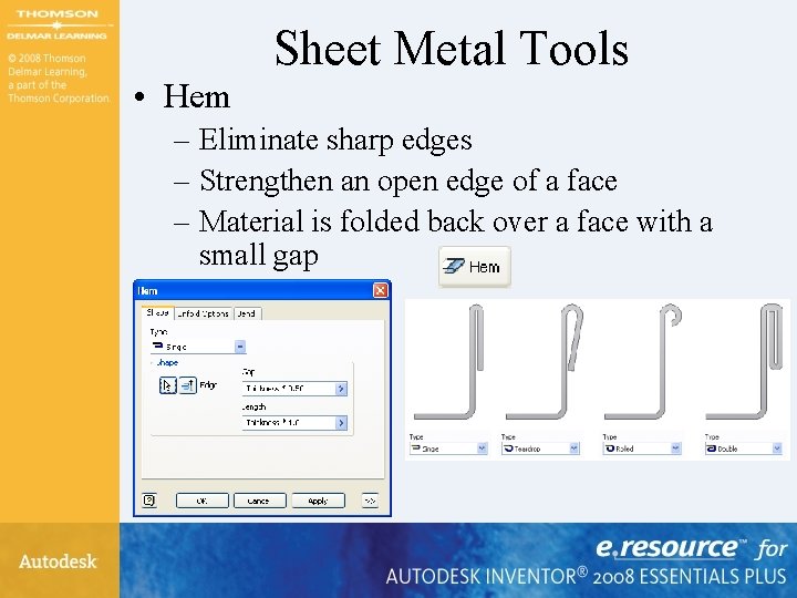 Sheet Metal Tools • Hem – Eliminate sharp edges – Strengthen an open edge