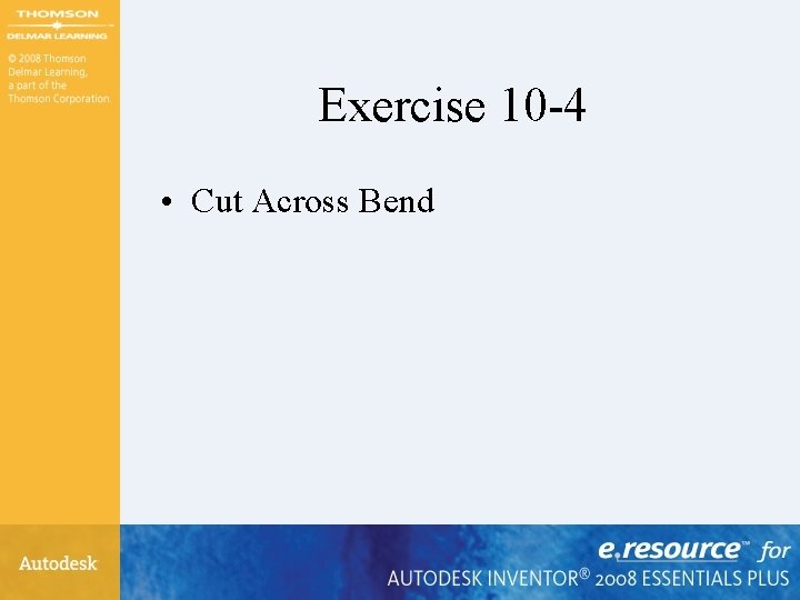 Exercise 10 -4 • Cut Across Bend 