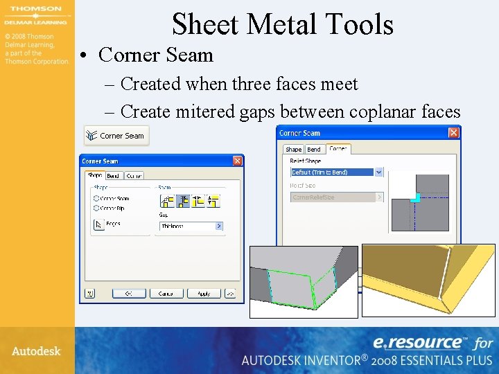 Sheet Metal Tools • Corner Seam – Created when three faces meet – Create