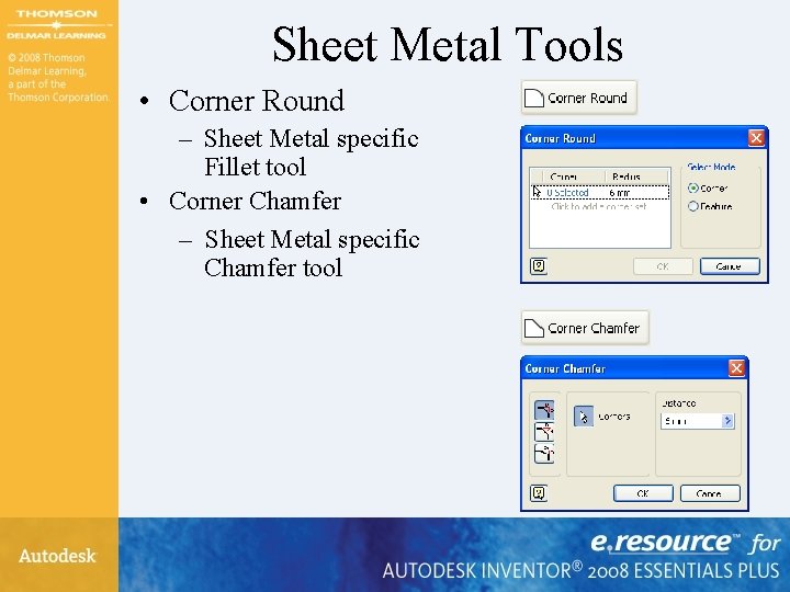 Sheet Metal Tools • Corner Round – Sheet Metal specific Fillet tool • Corner