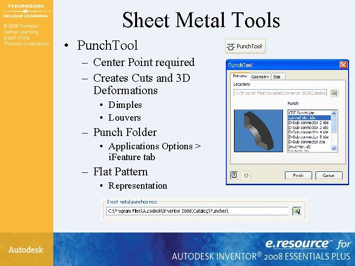 Sheet Metal Tools • Punch. Tool – Center Point required – Creates Cuts and