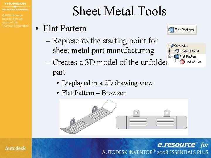 Sheet Metal Tools • Flat Pattern – Represents the starting point for sheet metal