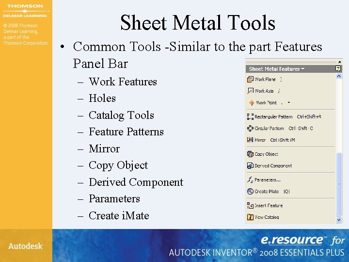 Sheet Metal Tools • Common Tools -Similar to the part Features Panel Bar –
