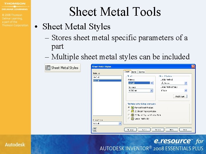Sheet Metal Tools • Sheet Metal Styles – Stores sheet metal specific parameters of