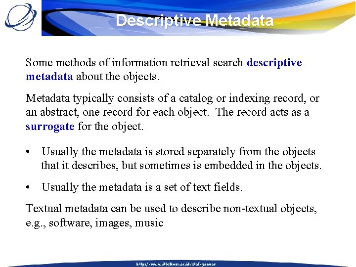 Descriptive Metadata Some methods of information retrieval search descriptive metadata about the objects. Metadata