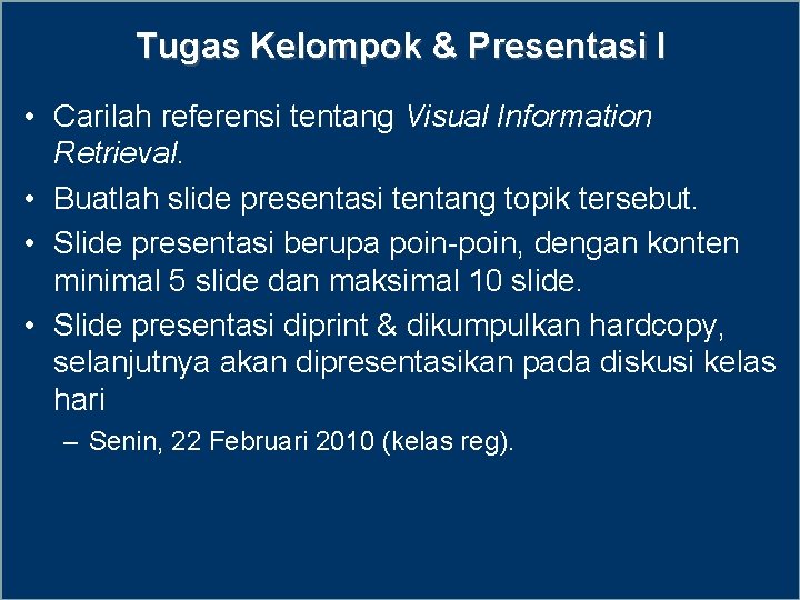 Tugas Kelompok & Presentasi I • Carilah referensi tentang Visual Information Retrieval. • Buatlah