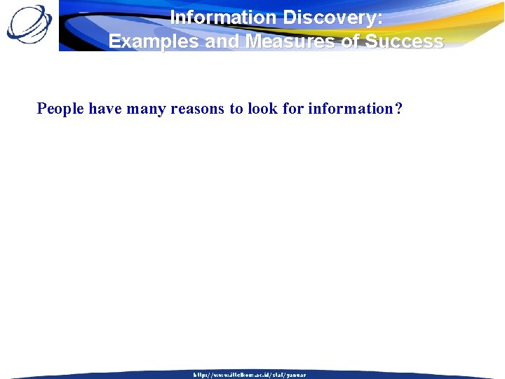 Information Discovery: Examples and Measures of Success People have many reasons to look for