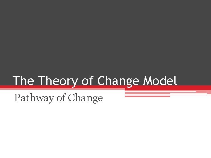 The Theory of Change Model Pathway of Change 