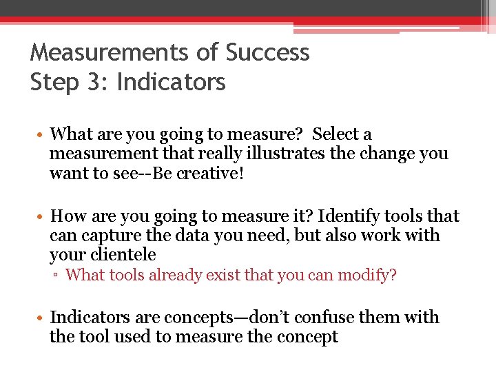 Measurements of Success Step 3: Indicators • What are you going to measure? Select