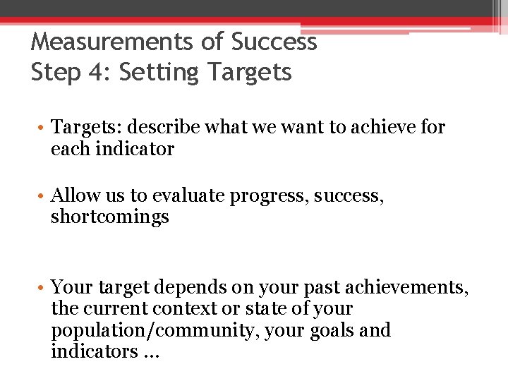 Measurements of Success Step 4: Setting Targets • Targets: describe what we want to