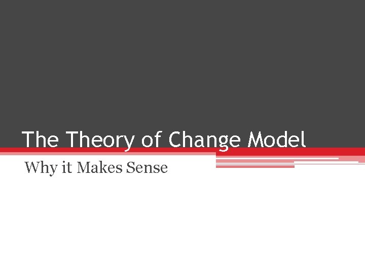 The Theory of Change Model Why it Makes Sense 
