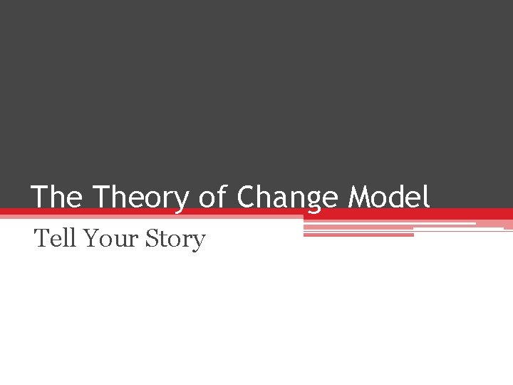 The Theory of Change Model Tell Your Story 