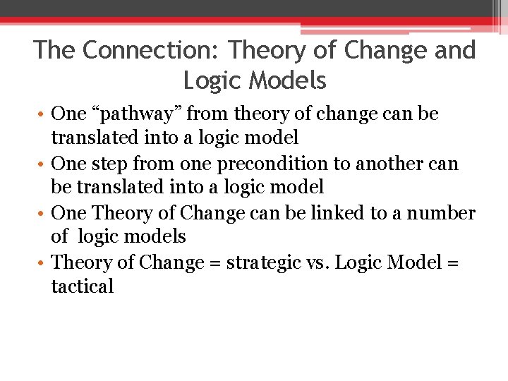 The Connection: Theory of Change and Logic Models • One “pathway” from theory of