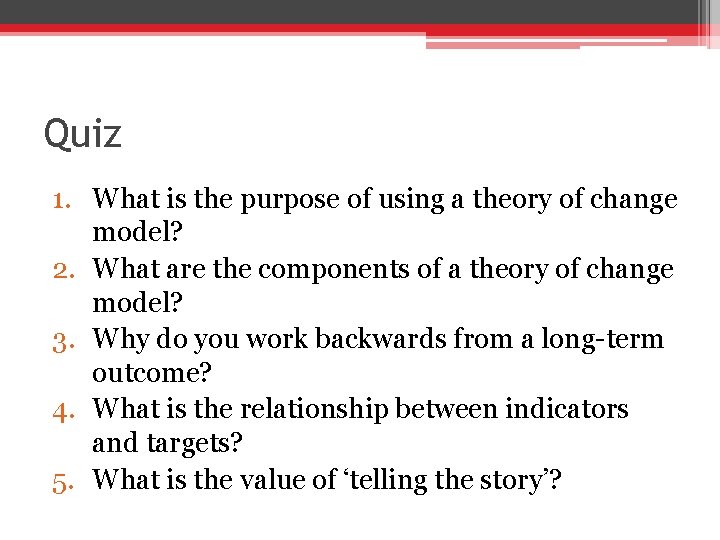 Quiz 1. What is the purpose of using a theory of change model? 2.
