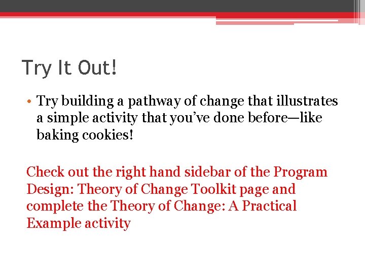 Try It Out! • Try building a pathway of change that illustrates a simple