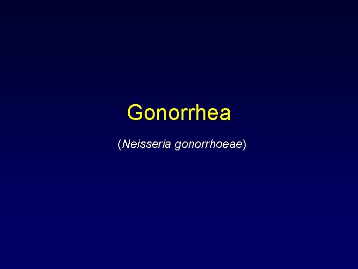 Gonorrhea (Neisseria gonorrhoeae) 