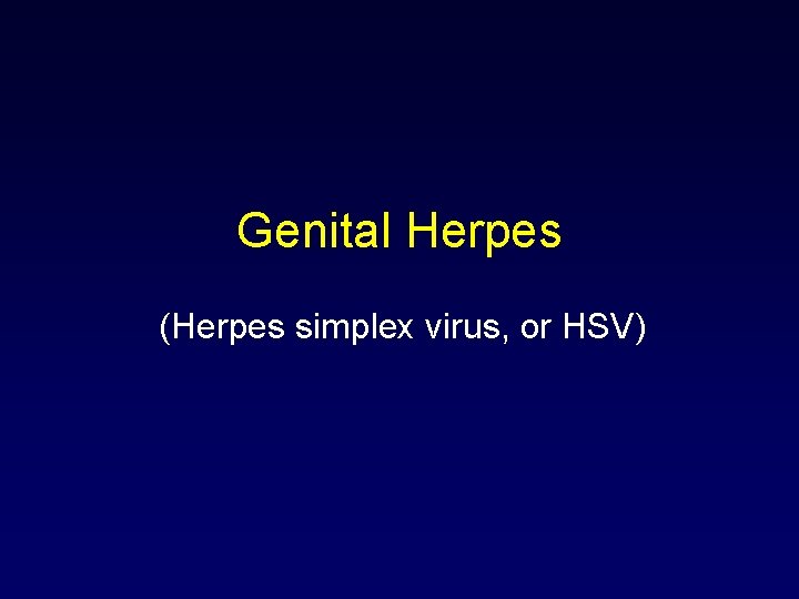 Genital Herpes (Herpes simplex virus, or HSV) 