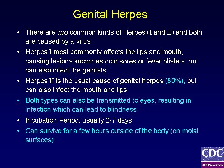 Genital Herpes • There are two common kinds of Herpes (I and II) and