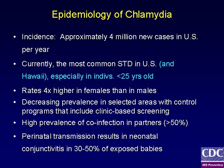 Epidemiology of Chlamydia • Incidence: Approximately 4 million new cases in U. S. per