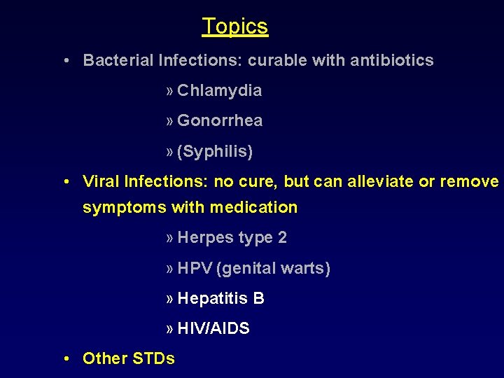 Topics • Bacterial Infections: curable with antibiotics » Chlamydia » Gonorrhea » (Syphilis) •