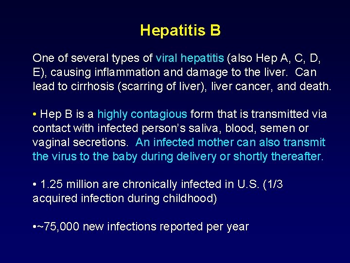 Hepatitis B One of several types of viral hepatitis (also Hep A, C, D,