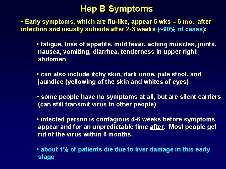 Hep B Symptoms • Early symptoms, which are flu-like, appear 6 wks – 6