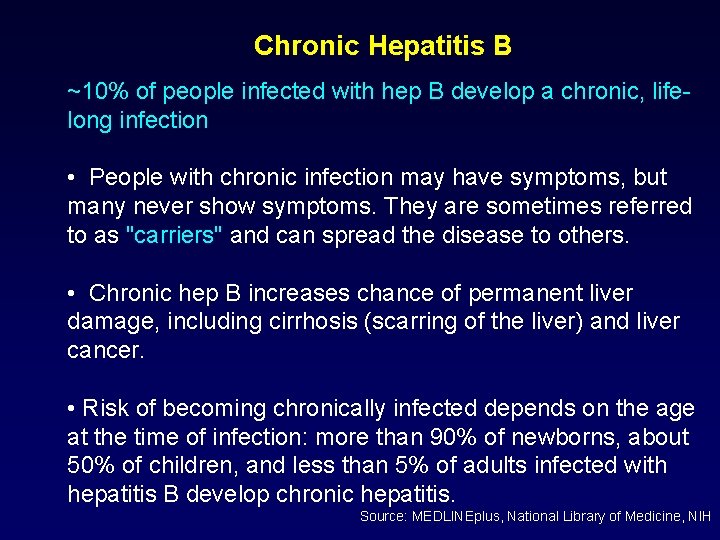 Chronic Hepatitis B ~10% of people infected with hep B develop a chronic, lifelong