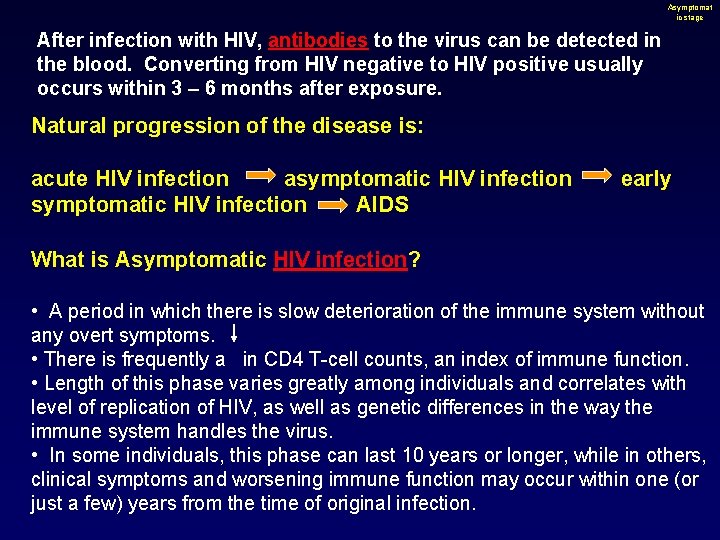 Asymptomat ic stage After infection with HIV, antibodies to the virus can be detected