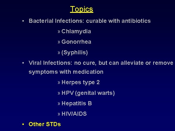 Topics • Bacterial Infections: curable with antibiotics » Chlamydia » Gonorrhea » (Syphilis) •