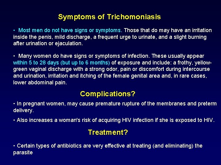 Symptoms of Trichomoniasis • Most men do not have signs or symptoms. Those that