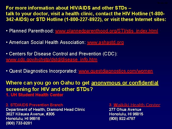 For more information about HIV/AIDS and other STDs – talk to your doctor, visit