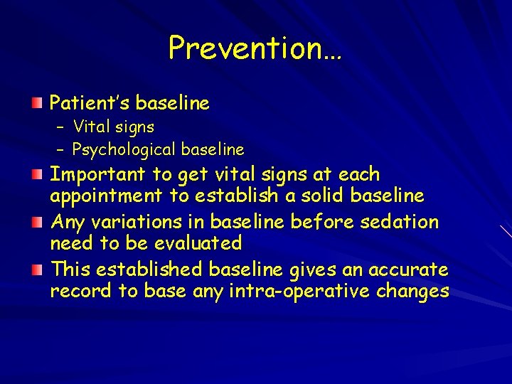 Prevention… Patient’s baseline – Vital signs – Psychological baseline Important to get vital signs