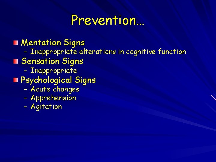 Prevention… Mentation Signs – Inappropriate alterations in cognitive function Sensation Signs – Inappropriate Psychological