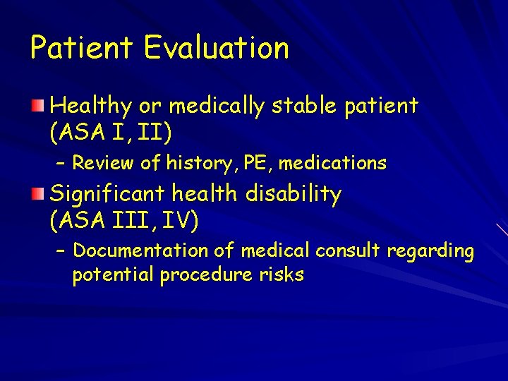 Patient Evaluation Healthy or medically stable patient (ASA I, II) – Review of history,