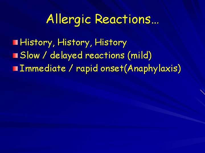 Allergic Reactions… History, History Slow / delayed reactions (mild) Immediate / rapid onset(Anaphylaxis) 