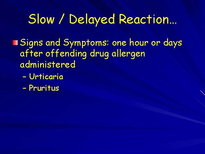 Slow / Delayed Reaction… Signs and Symptoms: one hour or days after offending drug