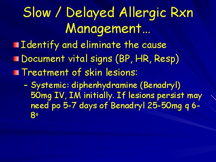 Slow / Delayed Allergic Rxn Management… Identify and eliminate the cause Document vital signs