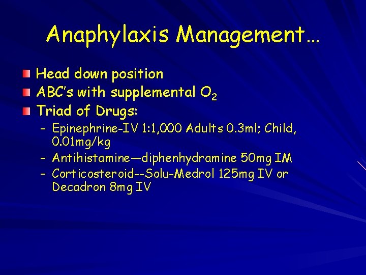 Anaphylaxis Management… Head down position ABC’s with supplemental O 2 Triad of Drugs: –