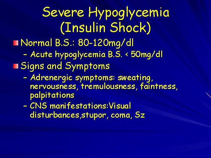 Severe Hypoglycemia (Insulin Shock) Normal B. S. : 80 -120 mg/dl – Acute hypoglycemia