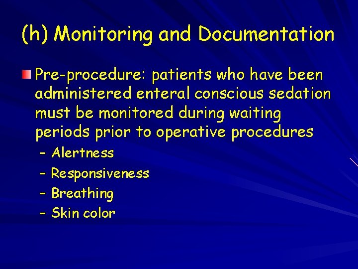 (h) Monitoring and Documentation Pre-procedure: patients who have been administered enteral conscious sedation must